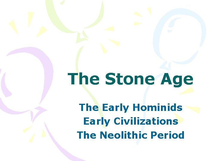 The Stone Age The Early Hominids Early Civilizations The Neolithic Period 