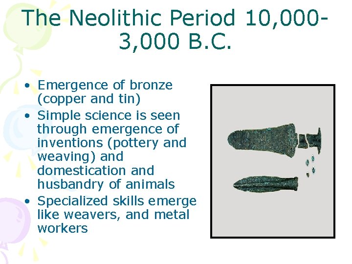 The Neolithic Period 10, 0003, 000 B. C. • Emergence of bronze (copper and