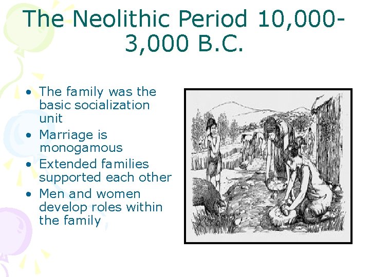 The Neolithic Period 10, 0003, 000 B. C. • The family was the basic