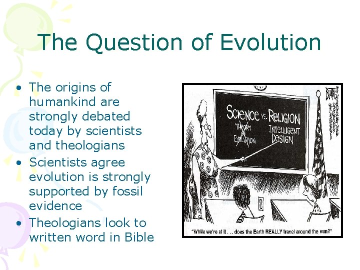 The Question of Evolution • The origins of humankind are strongly debated today by