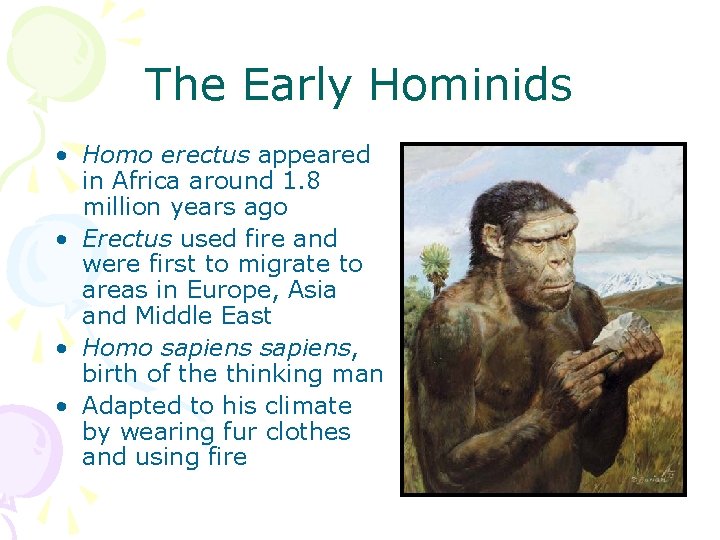 The Early Hominids • Homo erectus appeared in Africa around 1. 8 million years