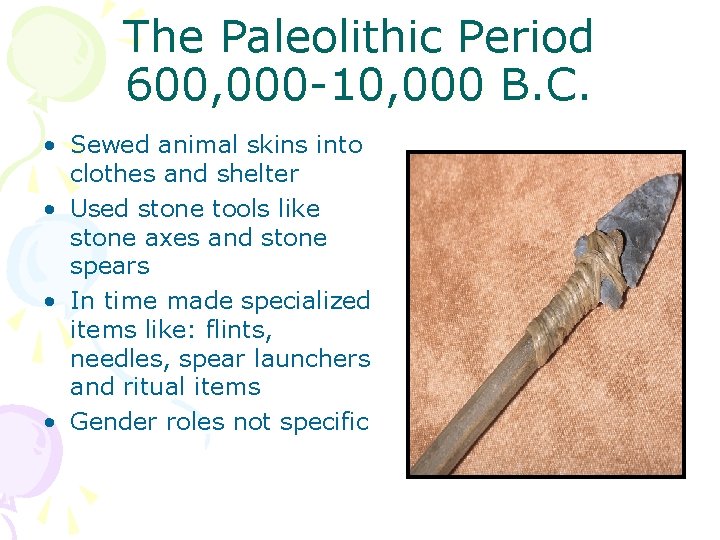 The Paleolithic Period 600, 000 -10, 000 B. C. • Sewed animal skins into