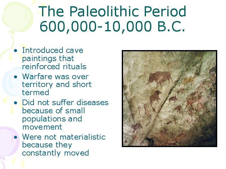 The Paleolithic Period 600, 000 -10, 000 B. C. • Introduced cave paintings that