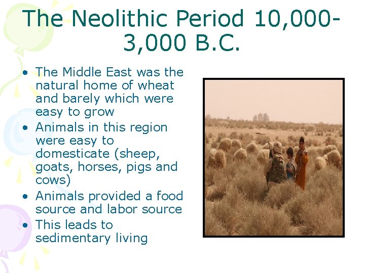 The Neolithic Period 10, 0003, 000 B. C. • The Middle East was the