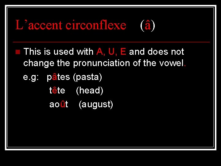 L’accent circonflexe n (â) This is used with A, U, E and does not