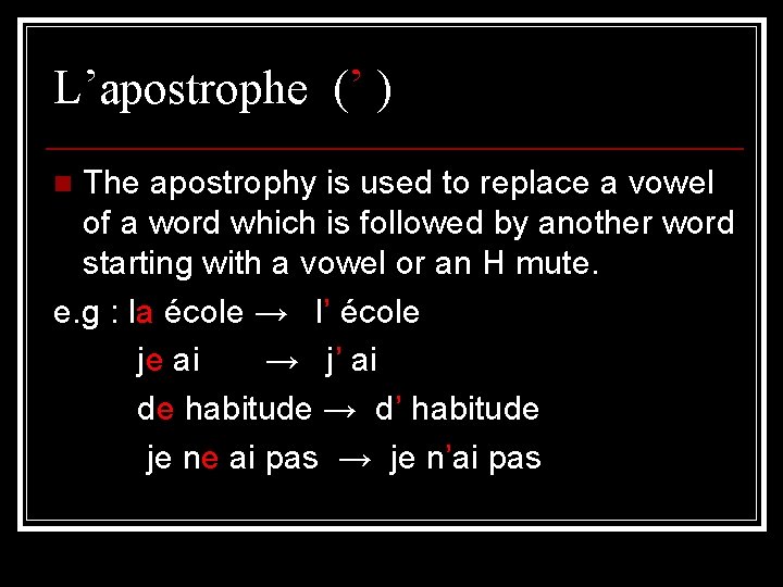 L’apostrophe (’ ) The apostrophy is used to replace a vowel of a word