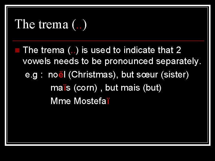 The trema (. . ) n The trema (. . ) is used to