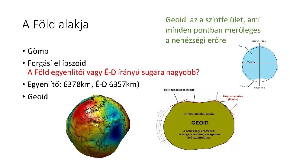 A Föld alakja Geoid: az a szintfelület, ami minden pontban merőleges a nehézségi erőre