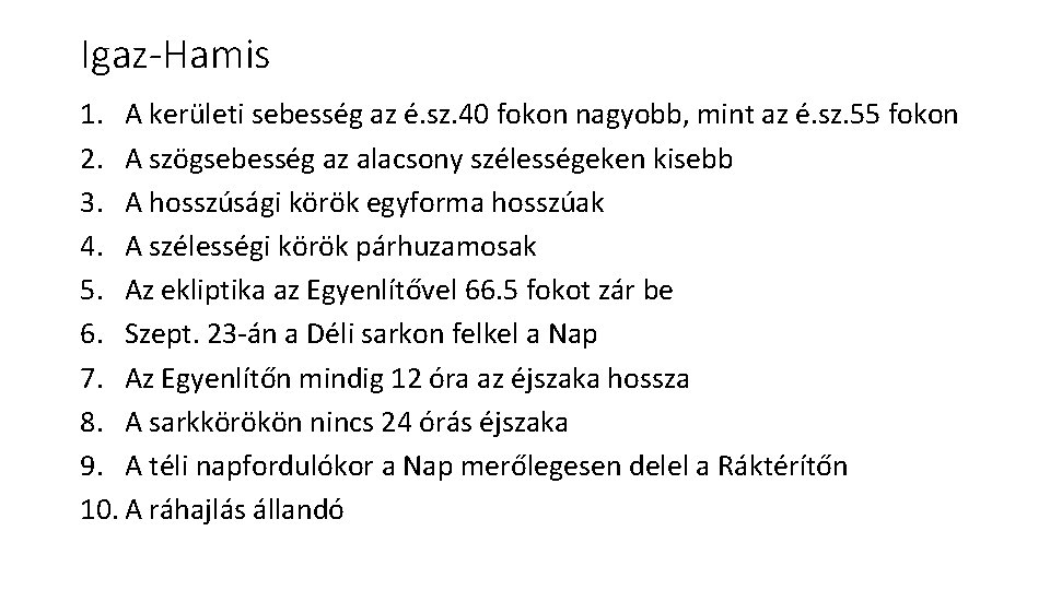 Igaz-Hamis 1. A kerületi sebesség az é. sz. 40 fokon nagyobb, mint az é.