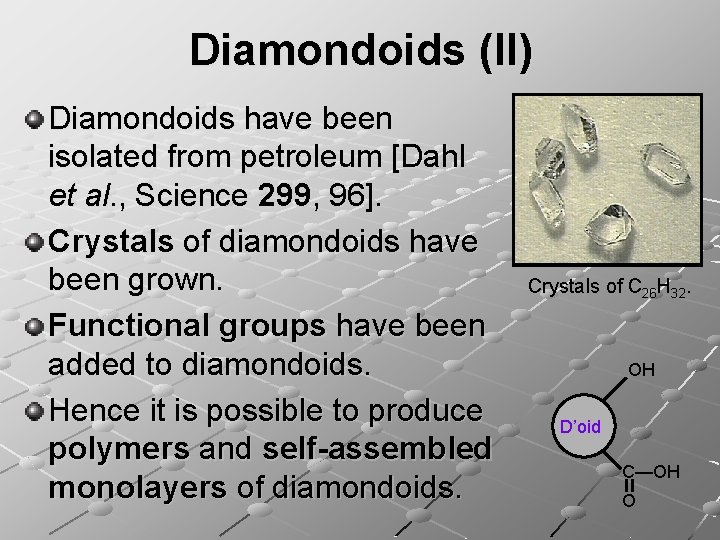 Diamondoids (II) Diamondoids have been isolated from petroleum [Dahl et al. , Science 299,