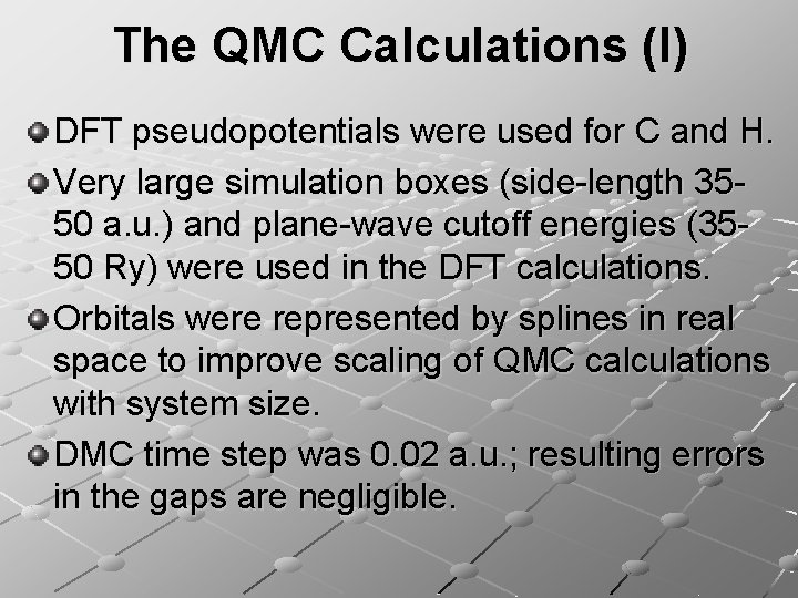 The QMC Calculations (I) DFT pseudopotentials were used for C and H. Very large