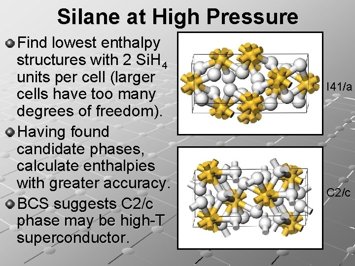 Silane at High Pressure Find lowest enthalpy structures with 2 Si. H 4 units