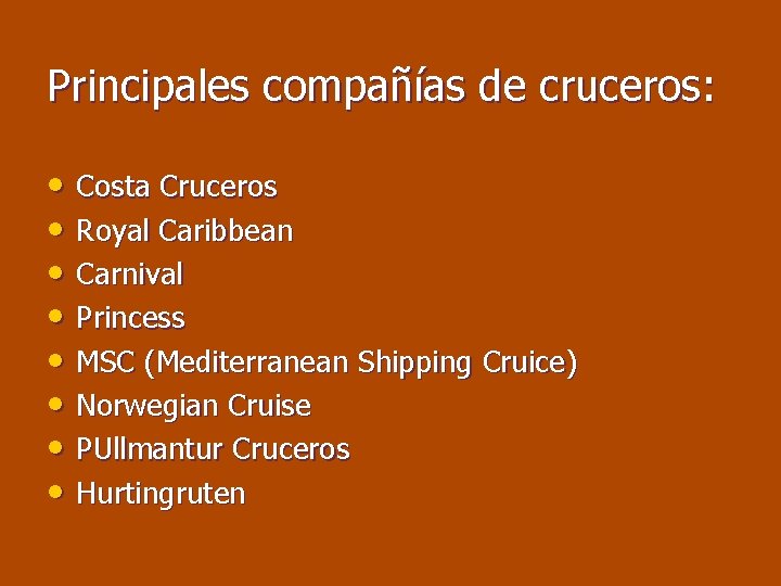 Principales compañías de cruceros: • Costa Cruceros • Royal Caribbean • Carnival • Princess