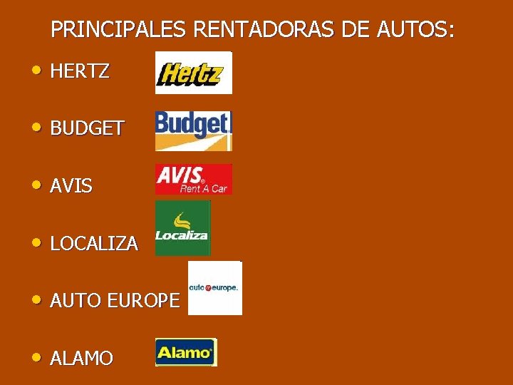 PRINCIPALES RENTADORAS DE AUTOS: • HERTZ • BUDGET • AVIS • LOCALIZA • AUTO