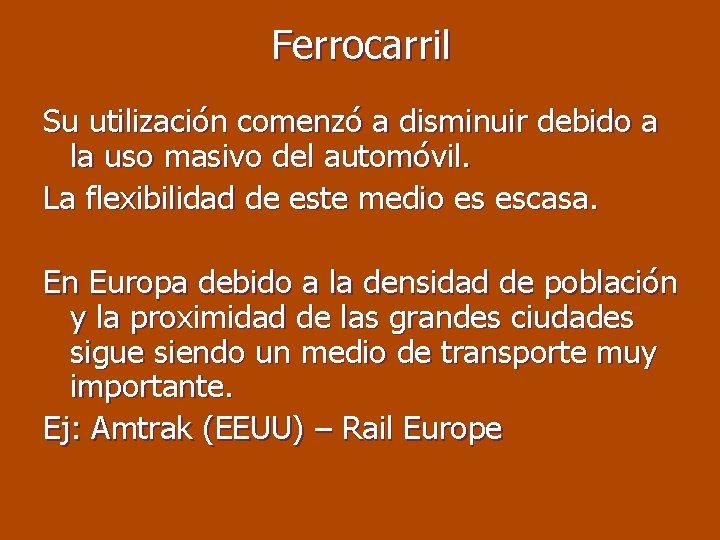 Ferrocarril Su utilización comenzó a disminuir debido a la uso masivo del automóvil. La