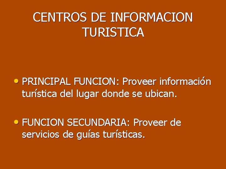 CENTROS DE INFORMACION TURISTICA • PRINCIPAL FUNCION: Proveer información turística del lugar donde se