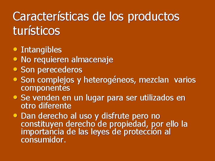 Características de los productos turísticos • Intangibles • No requieren almacenaje • Son perecederos