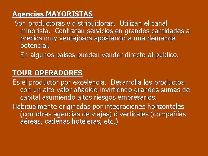 Agencias MAYORISTAS Son productoras y distribuidoras. Utilizan el canal minorista. Contratan servicios en grandes