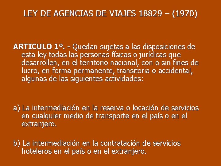 LEY DE AGENCIAS DE VIAJES 18829 – (1970) ARTICULO 1º. - Quedan sujetas a