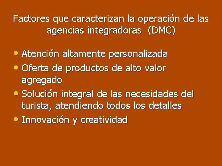 Factores que caracterizan la operación de las agencias integradoras (DMC) • Atención altamente personalizada