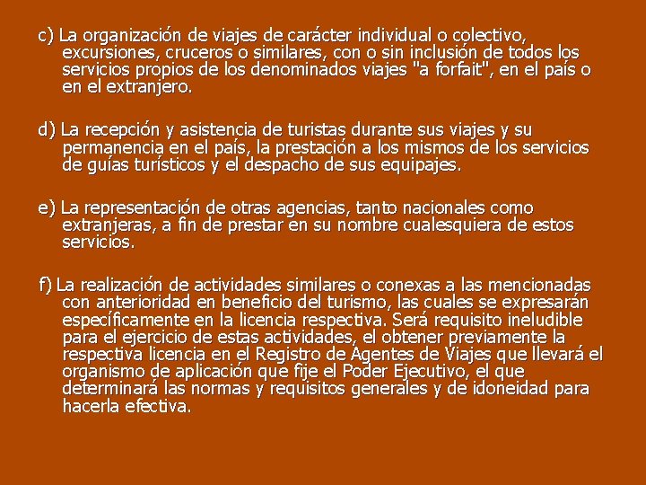 c) La organización de viajes de carácter individual o colectivo, excursiones, cruceros o similares,