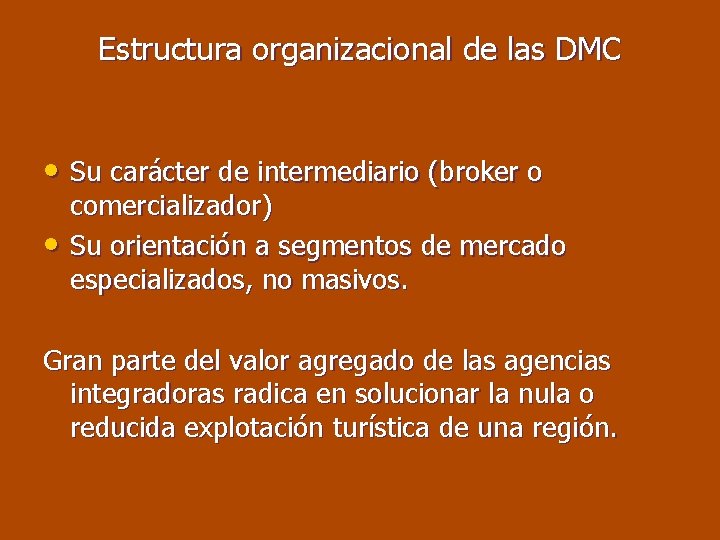 Estructura organizacional de las DMC • Su carácter de intermediario (broker o • comercializador)