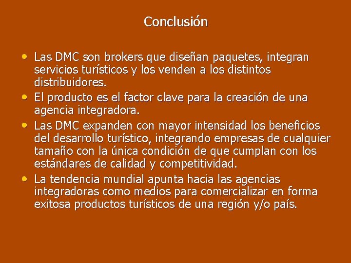 Conclusión • Las DMC son brokers que diseñan paquetes, integran • • • servicios