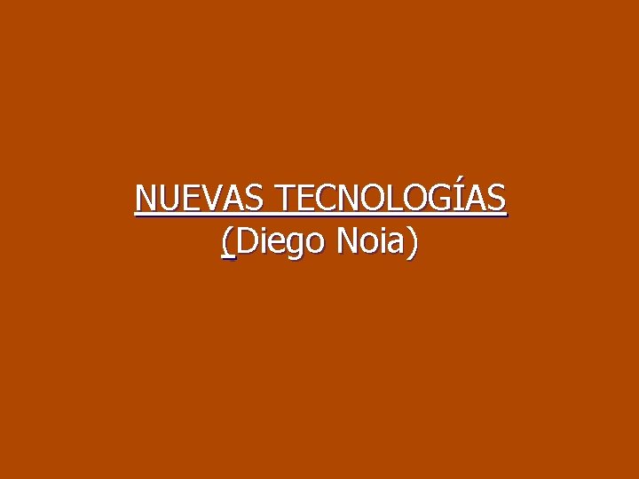 NUEVAS TECNOLOGÍAS (Diego Noia) 