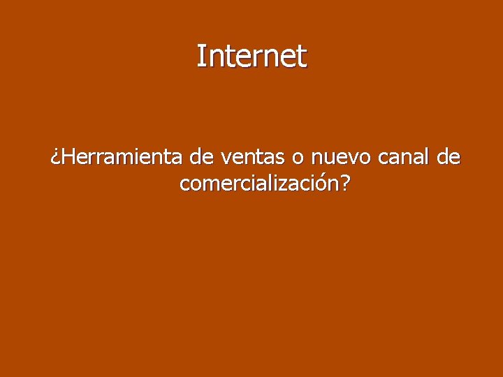 Internet ¿Herramienta de ventas o nuevo canal de comercialización? 