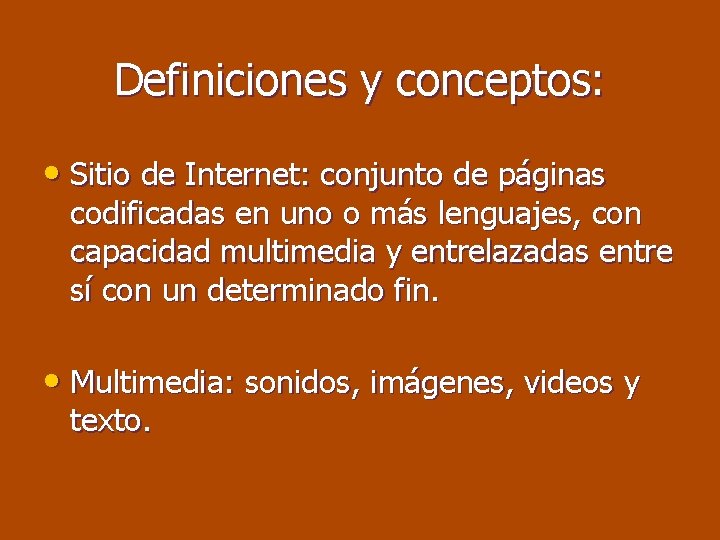 Definiciones y conceptos: • Sitio de Internet: conjunto de páginas codificadas en uno o