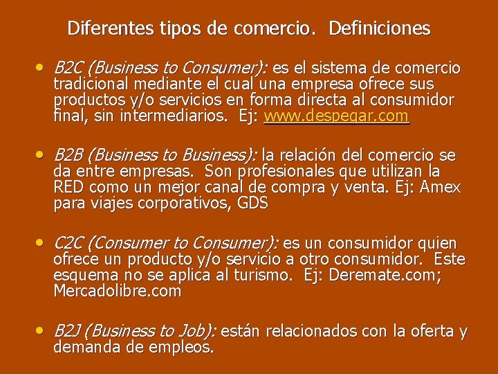 Diferentes tipos de comercio. Definiciones • B 2 C (Business to Consumer): es el