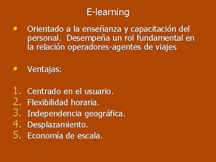 E-learning • Orientado a la enseñanza y capacitación del personal. Desempeña un rol fundamental