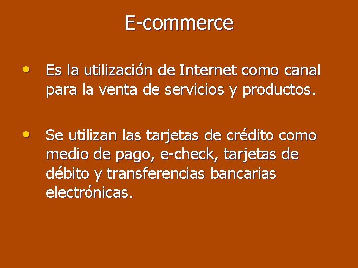 E-commerce • Es la utilización de Internet como canal para la venta de servicios