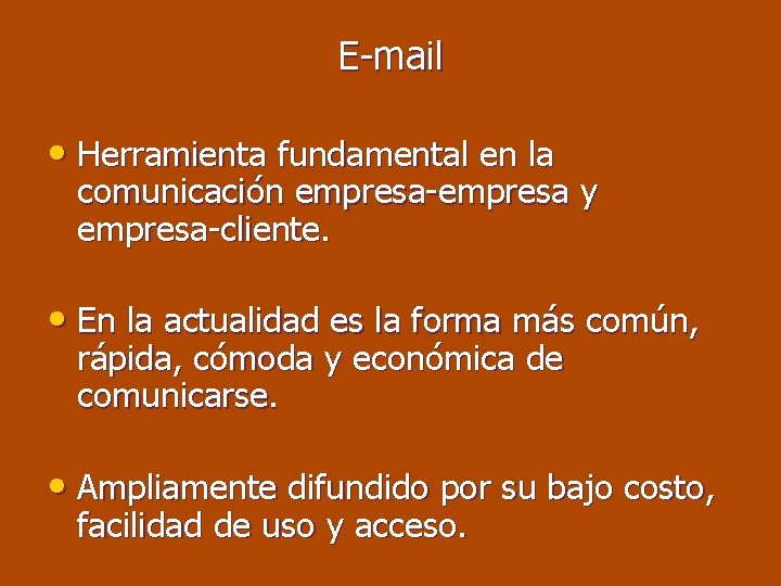 E-mail • Herramienta fundamental en la comunicación empresa-empresa y empresa-cliente. • En la actualidad