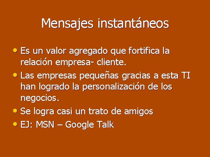 Mensajes instantáneos • Es un valor agregado que fortifica la relación empresa- cliente. •