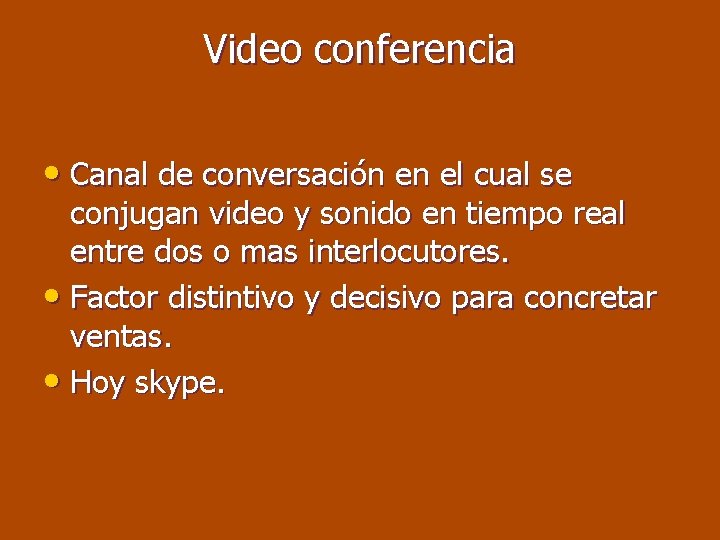 Video conferencia • Canal de conversación en el cual se conjugan video y sonido