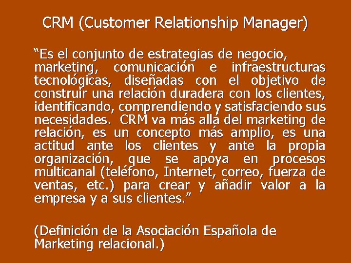 CRM (Customer Relationship Manager) “Es el conjunto de estrategias de negocio, marketing, comunicación e