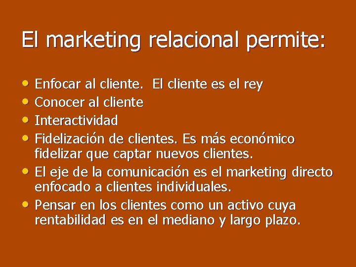 El marketing relacional permite: • Enfocar al cliente. El cliente es el rey •