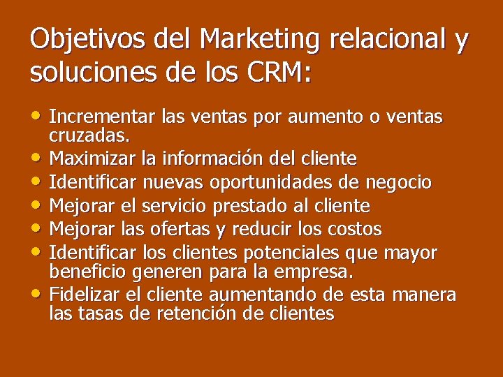 Objetivos del Marketing relacional y soluciones de los CRM: • Incrementar las ventas por