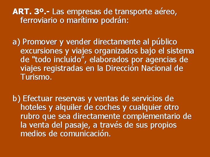 ART. 3º. - Las empresas de transporte aéreo, ferroviario o marítimo podrán: a) Promover