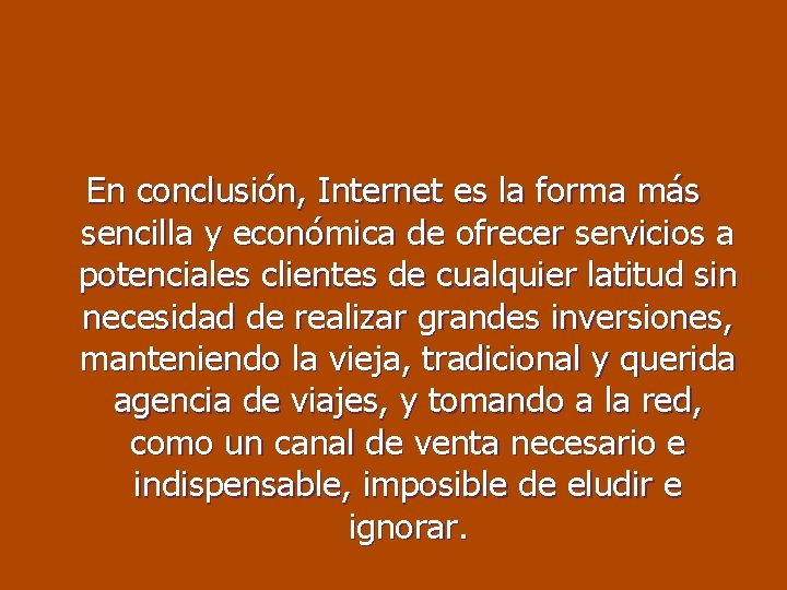 En conclusión, Internet es la forma más sencilla y económica de ofrecer servicios a