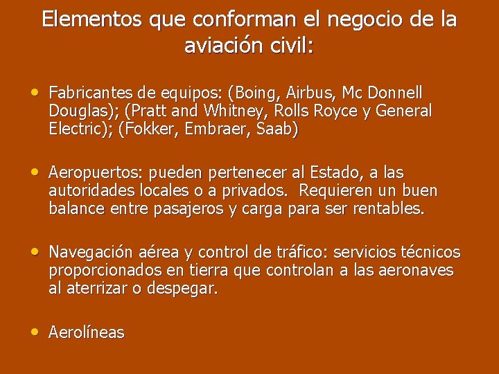 Elementos que conforman el negocio de la aviación civil: • Fabricantes de equipos: (Boing,