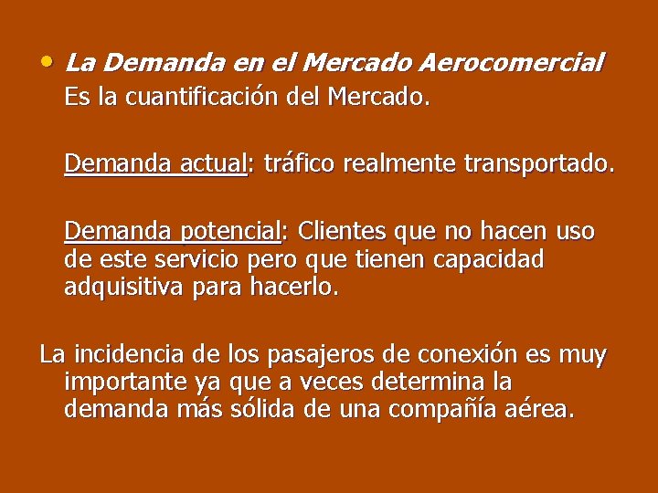  • La Demanda en el Mercado Aerocomercial Es la cuantificación del Mercado. Demanda