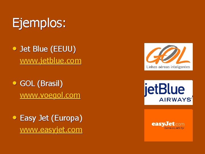 Ejemplos: • Jet Blue (EEUU) www. jetblue. com • GOL (Brasil) www. voegol. com