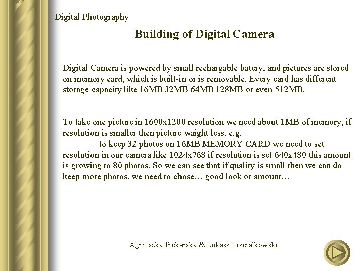 Digital Photography Building of Digital Camera is powered by small rechargable batery, and pictures