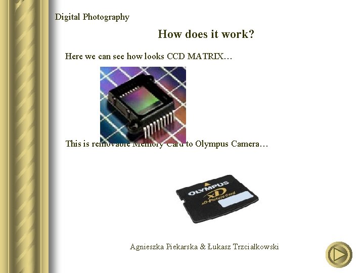 Digital Photography How does it work? Here we can see how looks CCD MATRIX…