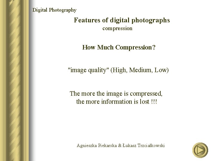 Digital Photography Features of digital photographs compression How Much Compression? "image quality" (High, Medium,