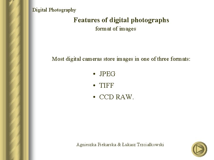 Digital Photography Features of digital photographs format of images Most digital cameras store images