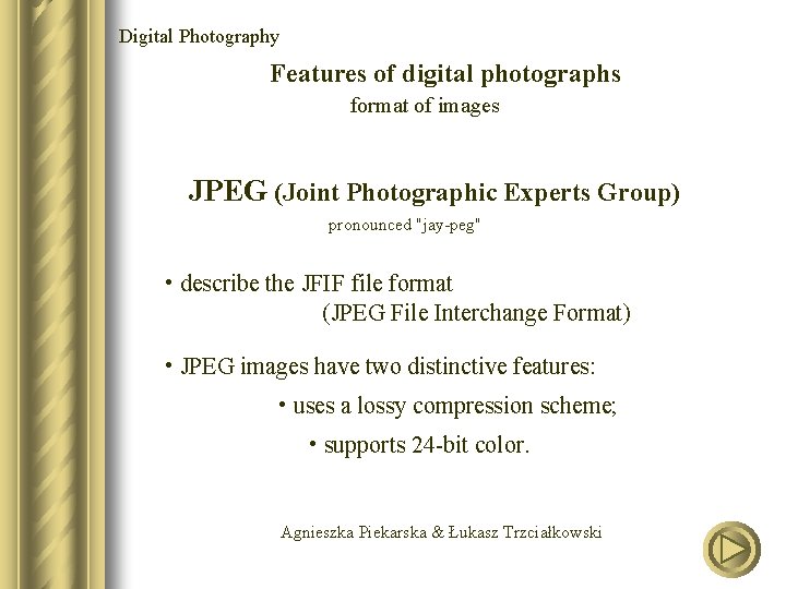 Digital Photography Features of digital photographs format of images JPEG (Joint Photographic Experts Group)