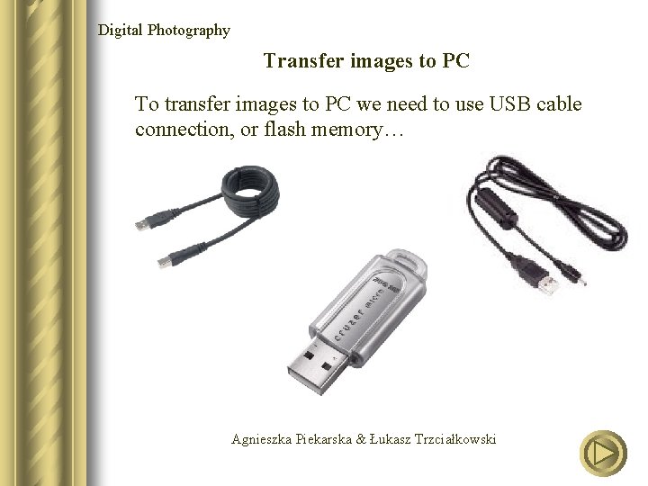 Digital Photography Transfer images to PC To transfer images to PC we need to